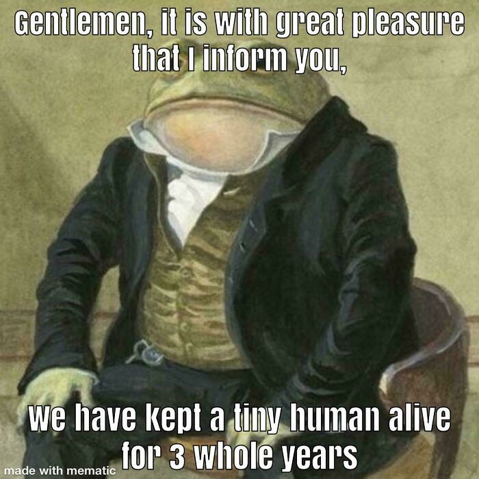 A frog in a suit meme proudly announcing keeping a tiny human alive for 3 years, a funny great dad achievement.