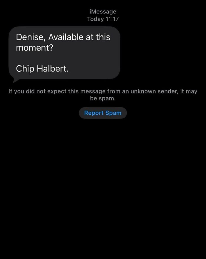 A baffling image of a text message from an unknown sender asking, Denise, Available at this moment? Chip Halbert.