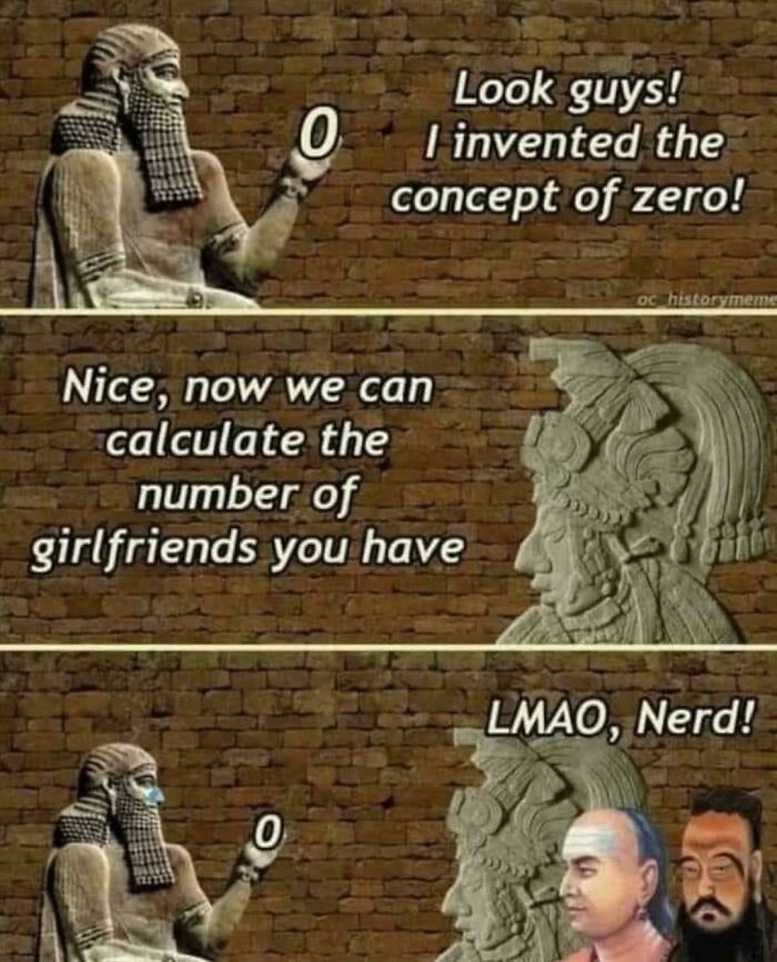 A meme from the Delusions of Adequacy online group, depicting a historical figure inventing zero and getting roasted.