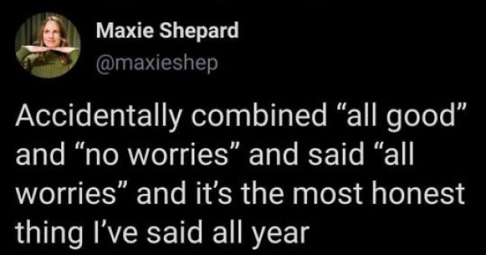 A social media post from Maxie Shepard about accidentally saying all worries, highlighting delusions of adequacy.