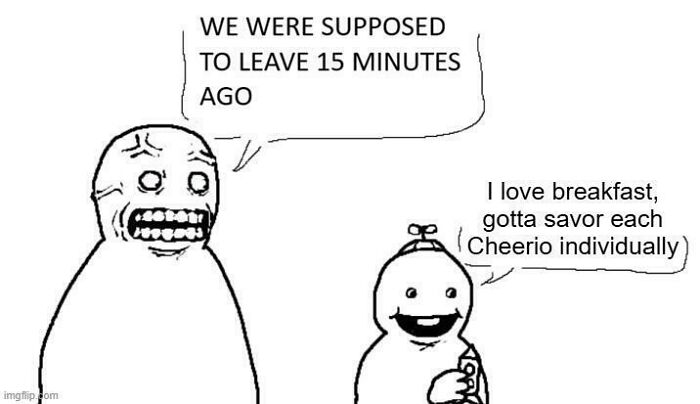 A dad stressed about leaving while a child slowly eats Cheerios. A relatable meme for dads facing delays.