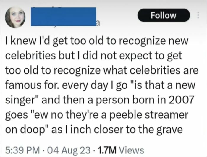 Screenshot of a wild post about getting too old to recognize new celebrities or why they are famous, with 1.7M views.