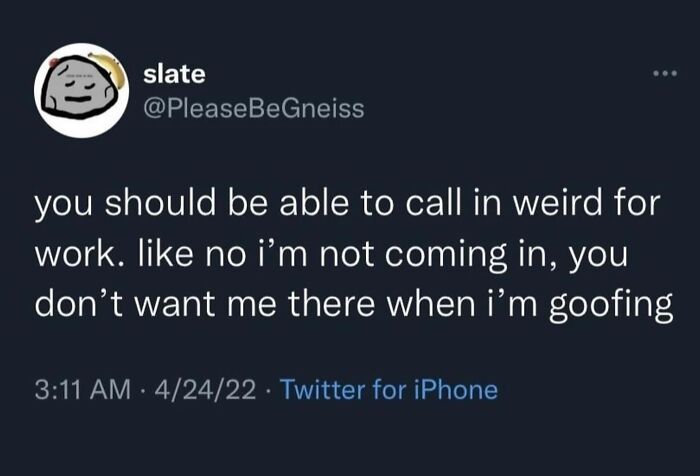 Twitter post about calling in weird to work as a humorous unhinged and wild post that might make you think wait what.