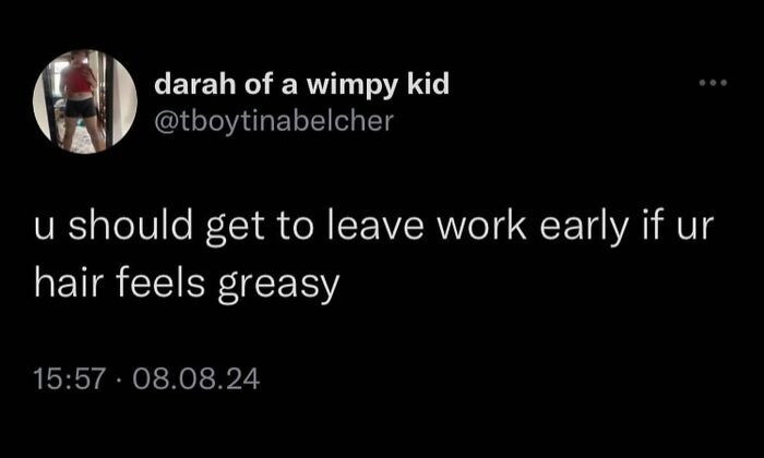 Tweet from user suggesting people should leave work early if their hair feels greasy, part of unhinged and wild posts.