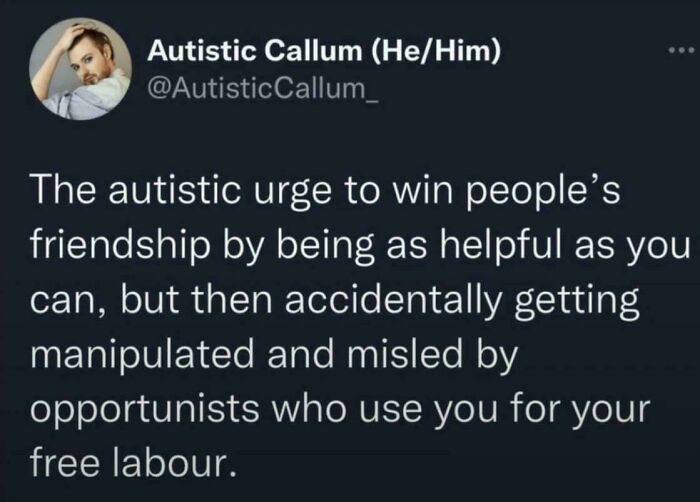 Tweet about the autistic urge to win friendship by being helpful but getting manipulated, from 77 funny and relatable memes.
