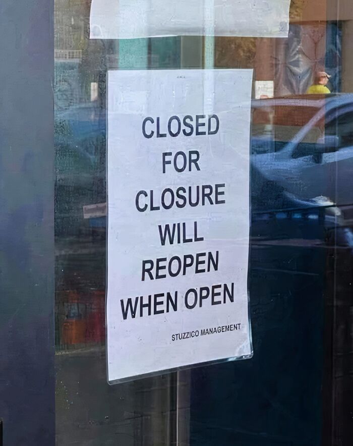 Humorous sign on a glass door reading closed for closure will reopen when open causing a double take.