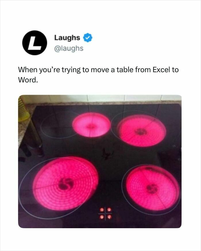 Funny meme showing a glowing stove with caption about moving a table from Excel to Word for a break.
