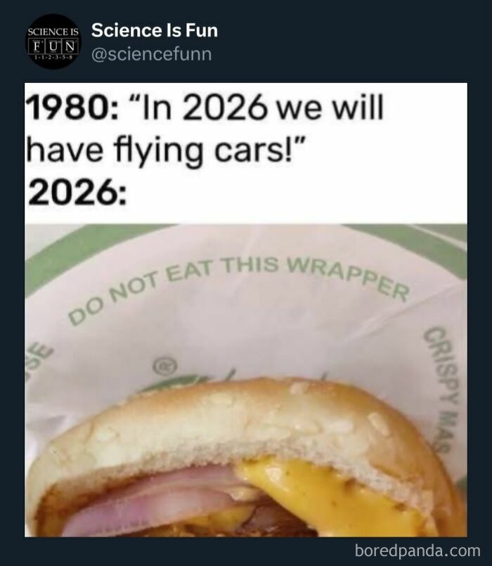 Humorous science meme showing a 1980 prediction of flying cars contrasted with a 2026 cheeseburger close-up.
