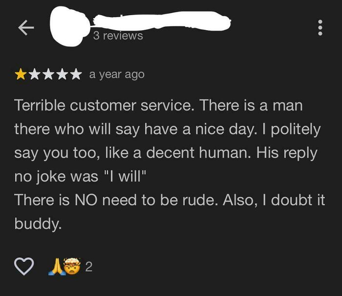 One-star absurd review complaining about rude customer service and misunderstanding basic politeness in a public rating.
