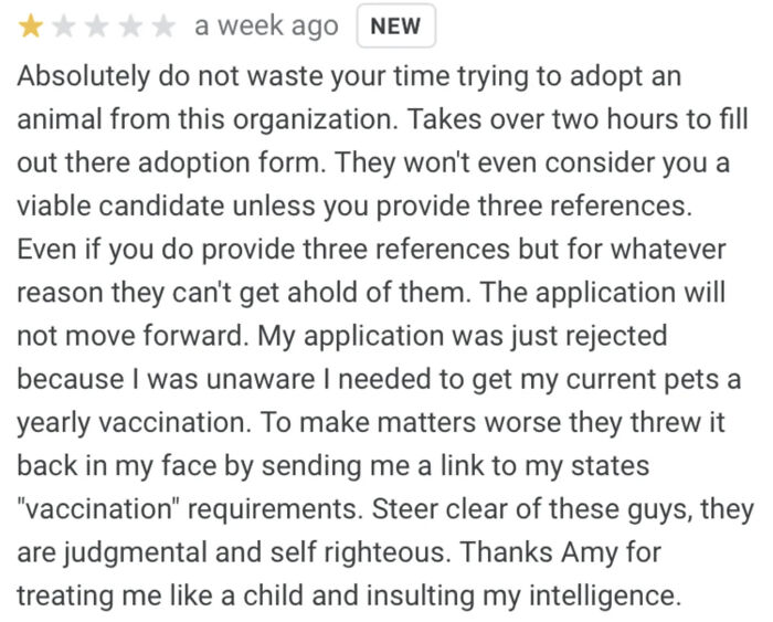 Negative review from an entitled person misunderstanding pet adoption process and requirements at an animal organization.