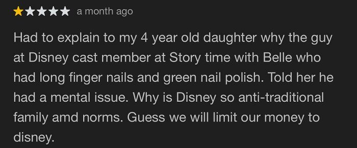 One-star absurd review from an entitled person confused about Disney cast member appearance and family norms.