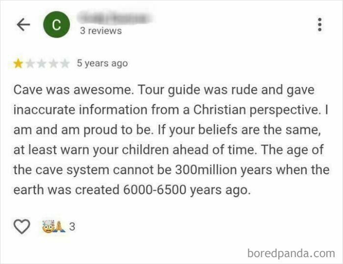 Absurd review from an entitled person questioning cave age with inaccurate beliefs in a misleading tour guide experience.