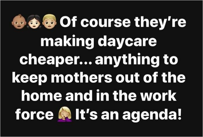 Text post from a mom group claiming daycare is made cheaper to push mothers into the workforce as part of an agenda.