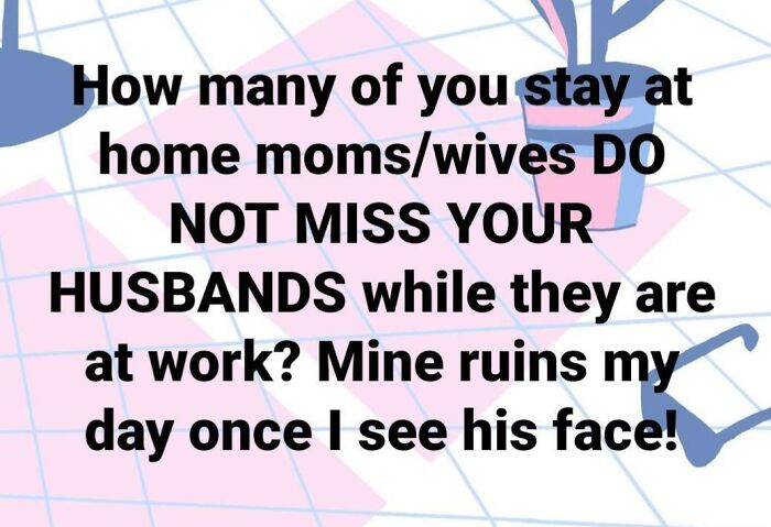 Text post from a mom group questioning how many stay at home moms do not miss their husbands at work.