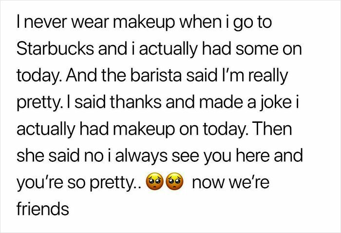Text about not wearing makeup at Starbucks, a barista complimenting beauty, and a new friendship, a cringe-worthy moment.