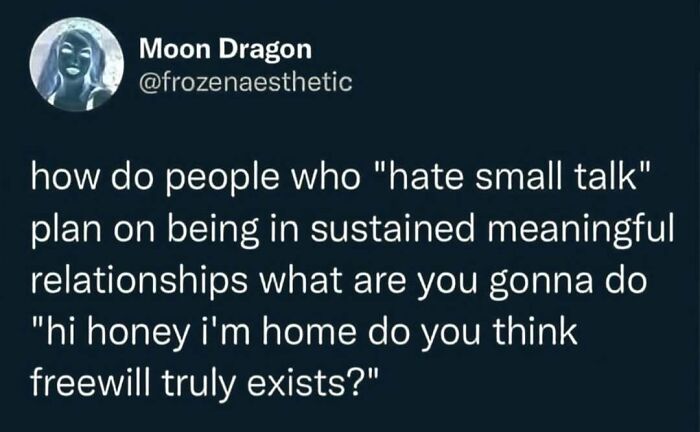 Philosophy meme about hating small talk and questioning free will in sustained meaningful relationships.