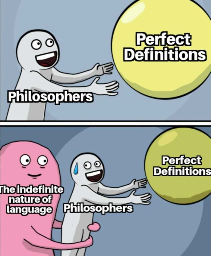 Philosophy meme showing philosophers reaching for perfect definitions while language complexity holds them back.