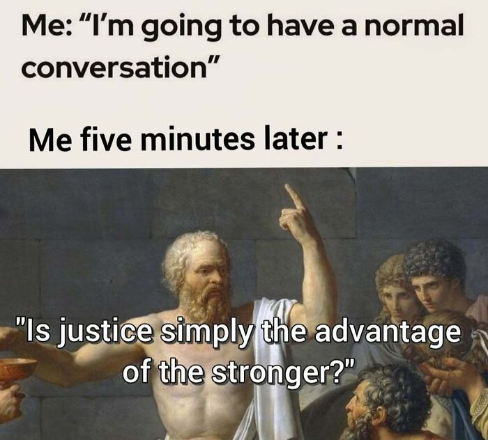 Philosophy meme showing a man questioning justice as the advantage of the stronger during a deep conversation.