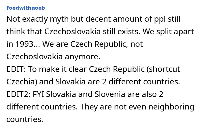Addressing common stereotypes about countries: Czechoslovakia split in 1993, now Czech Republic & Slovakia. Slovakia & Slovenia differ.