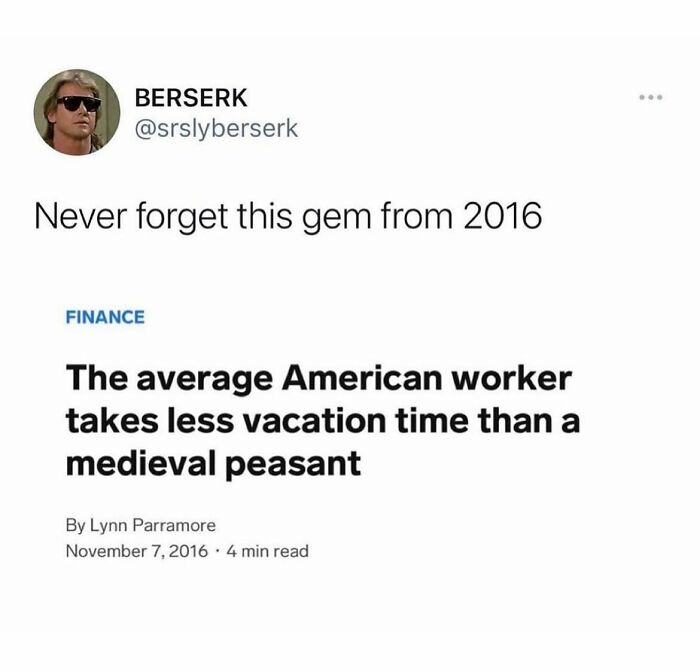 Funny and relatable meme showing a tweet about American workers taking less vacation time than medieval peasants in 2016.