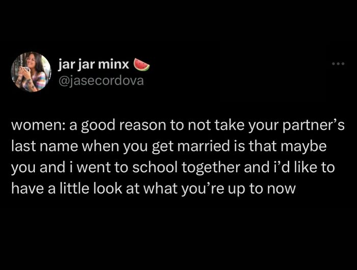 Tweet with funny and relatable meme text about reasons women may not take their partner’s last name, illustrating random humor.