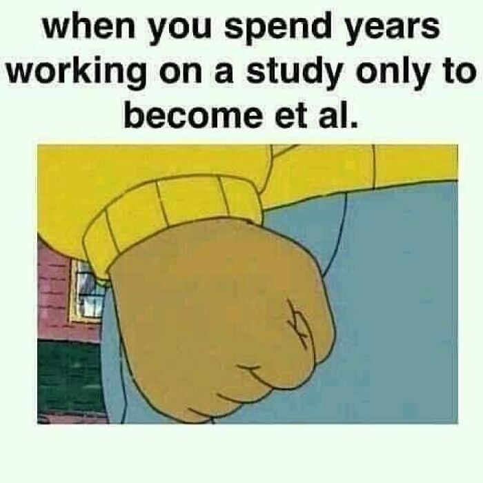 Cartoon fist meme with text about spending years on a study only to become et al, for tired doctors or patients memes.
