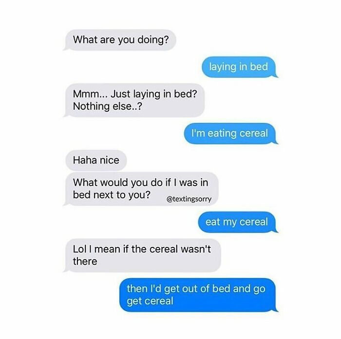 Text conversation showing a funny exchange about laying in bed and eating cereal, illustrating humorous texts and real conversations.