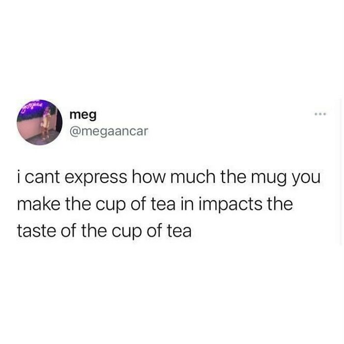 Tweet about how the choice of mug affects the taste of a cup of tea, capturing British humor memes.