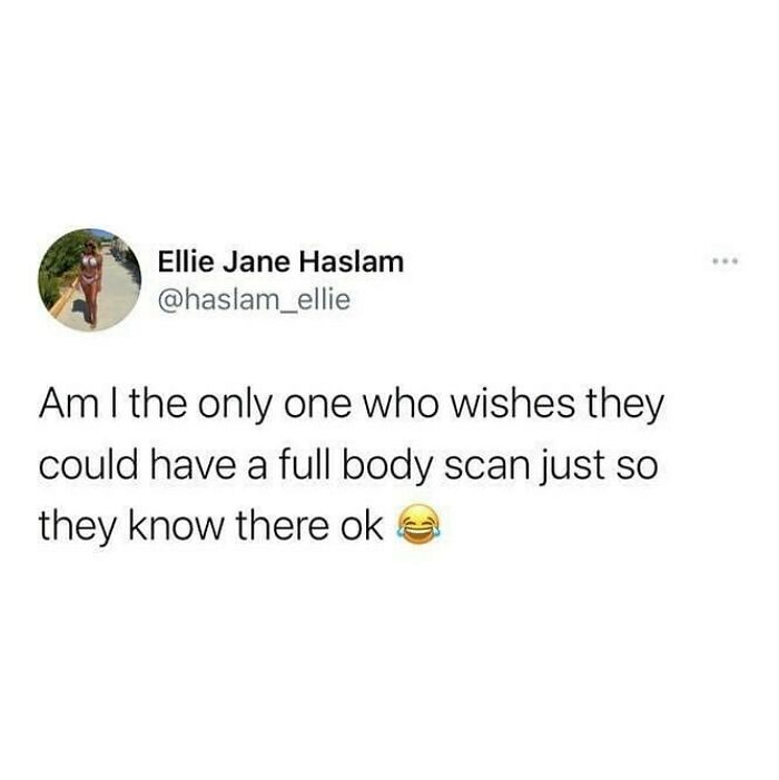 Tweet by Ellie Jane Haslam humorously wishing for a full body scan to confirm health, reflecting British humor memes.