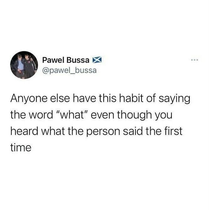 Tweet about the habit of saying what again despite hearing it, reflecting British humor memes and their relatable wit.