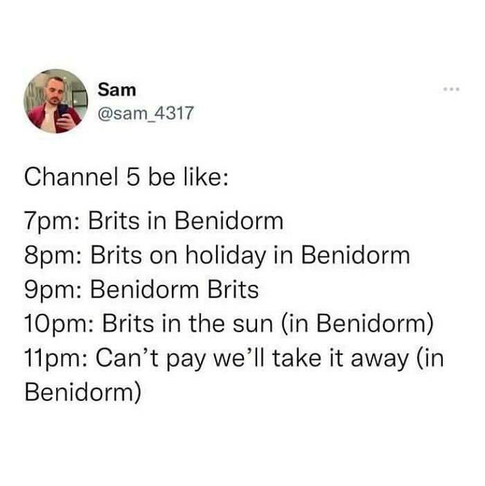 Screenshot of a British humor meme mocking repetitive Channel 5 shows about Brits in Benidorm on holiday.