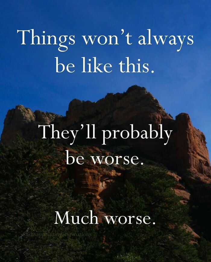 Rocky landscape under a clear blue sky with anti-motivational affirmations about things likely getting worse.