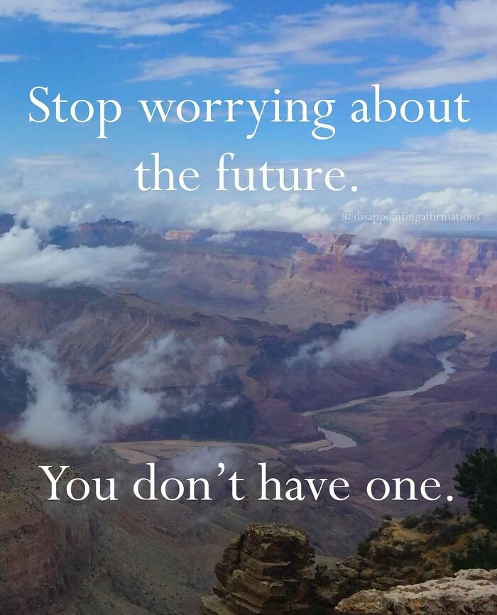 Scenic canyon landscape with clouds and anti-motivational affirmations about not worrying about the future.