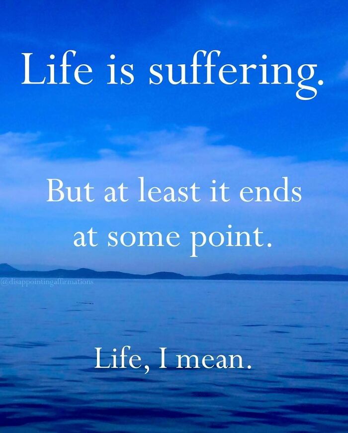 Blue ocean background with white text displaying an anti-motivational affirmation about life and its inevitable end.