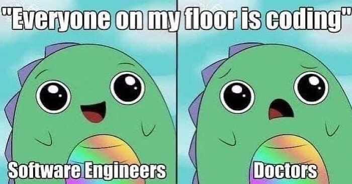 Cartoon dinosaur meme comparing software engineers coding to doctors overwhelmed, highlighting tiredness in medical memes.