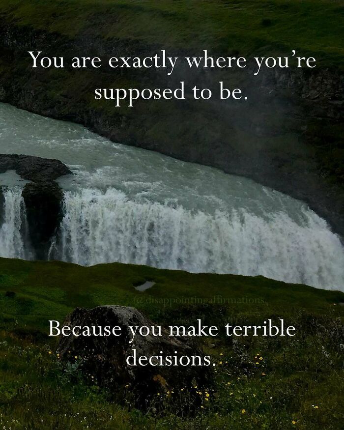 Waterfall in a green landscape with text featuring anti-motivational affirmations that are strangely relatable.