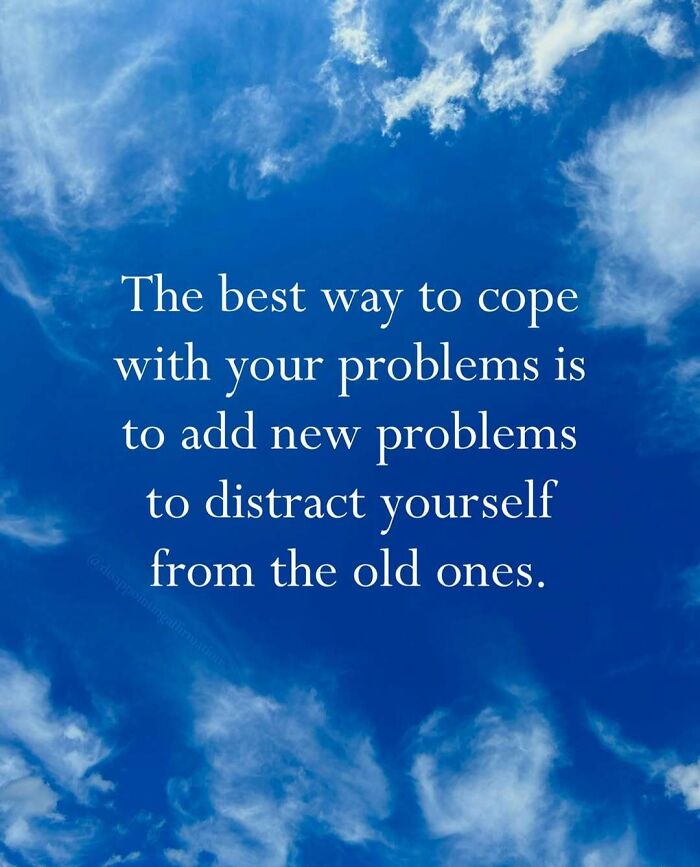 Blue sky with white clouds and anti-motivational affirmation text about coping with problems and distractions.