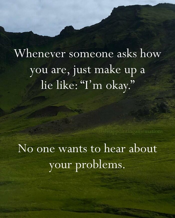 Text on a green mountainous background with anti-motivational affirmation about pretending to be okay despite problems.