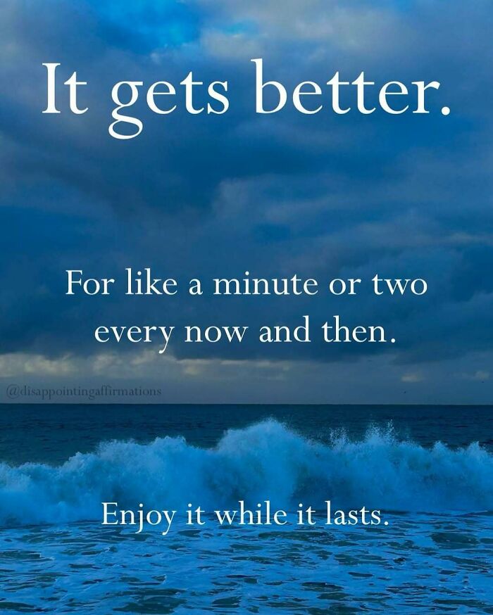 Ocean waves under a cloudy sky with anti-motivational affirmations about brief moments of improvement and enjoying them.