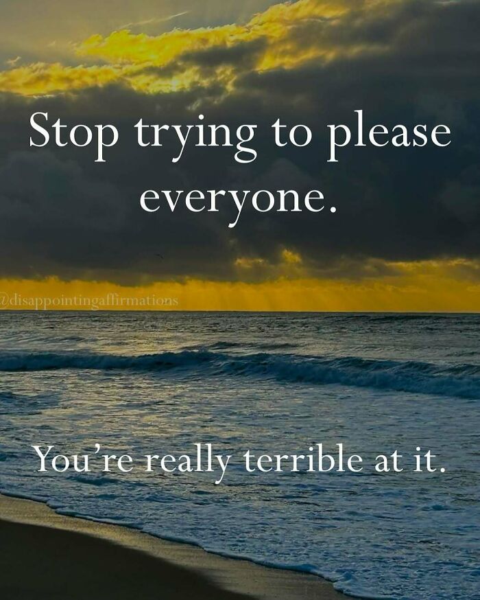 Ocean waves under a cloudy sky at sunset with anti-motivational affirmations about not pleasing everyone.