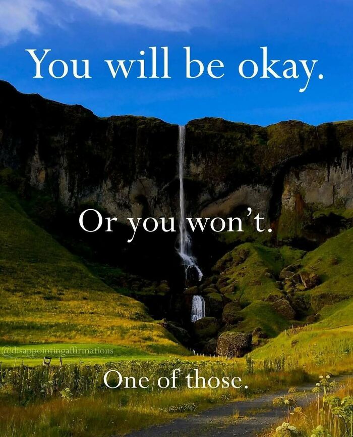 Scenic waterfall with anti-motivational affirmation text reflecting relatable doubt and uncertainty about being okay.