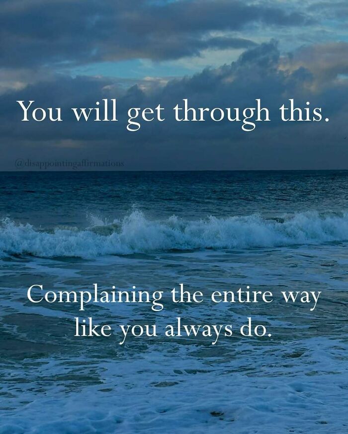 Ocean waves under a cloudy sky with anti-motivational affirmations about getting through challenges while complaining.