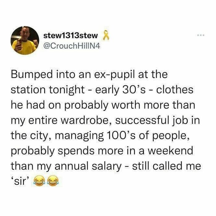 Text post meme about an ex-pupil with a successful job still showing British humor by calling someone sir.