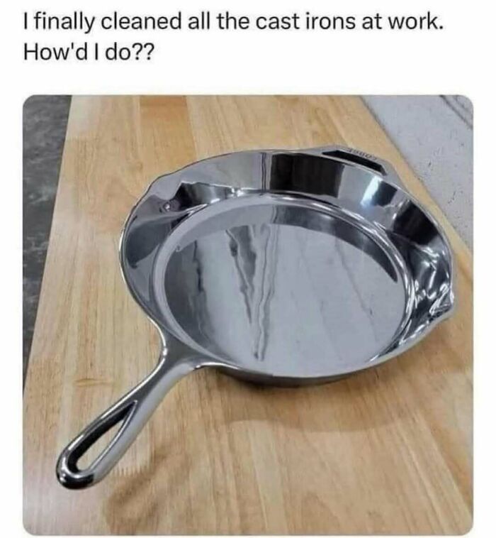 Extremely shiny cast iron pan humorously cleaned to a mirror finish, appealing to those who love food and eating memes.