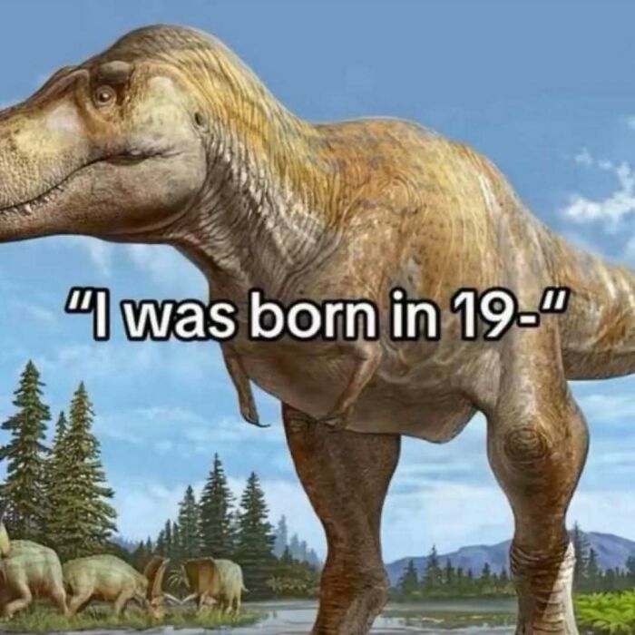Dinosaur standing in prehistoric landscape with text about being born in 19, illustrating existential crisis memes.
