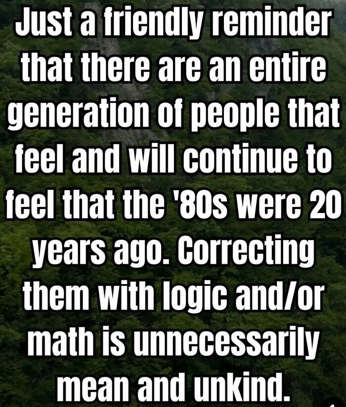 Text meme about people feeling the 1980s were only 20 years ago, reflecting on 90s nostalgia posts.