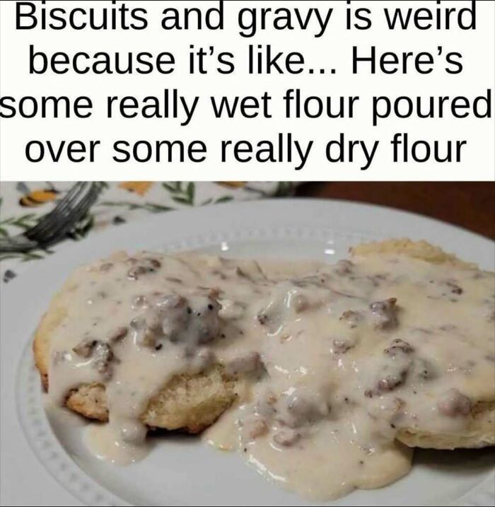 Biscuits and gravy meme showing food humor for those who love food and eating more than normal people.