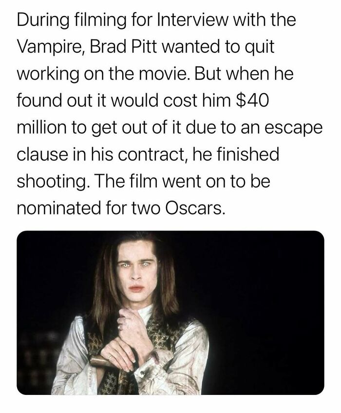 Fact about Brad Pitt almost quitting Interview with the Vampire but stayed due to $40 million contract escape clause.