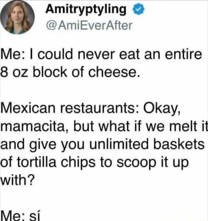 Tweet meme about loving food featuring melted cheese and unlimited tortilla chips from Mexican restaurants.