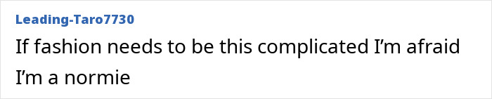 Comment on Bianca Censori's disciple Tyla's bizarre adhesive top at Paris Fashion Week expressing confusion about complicated fashion.